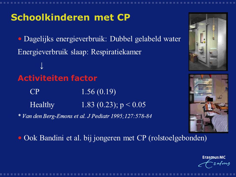 Schoolkinderen met CP • Dagelijks energieverbruik: Dubbel gelabeld water. Energieverbruik slaap: Respiratiekamer.