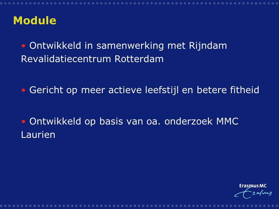 Module • Ontwikkeld in samenwerking met Rijndam Revalidatiecentrum Rotterdam. • Gericht op meer actieve leefstijl en betere fitheid.