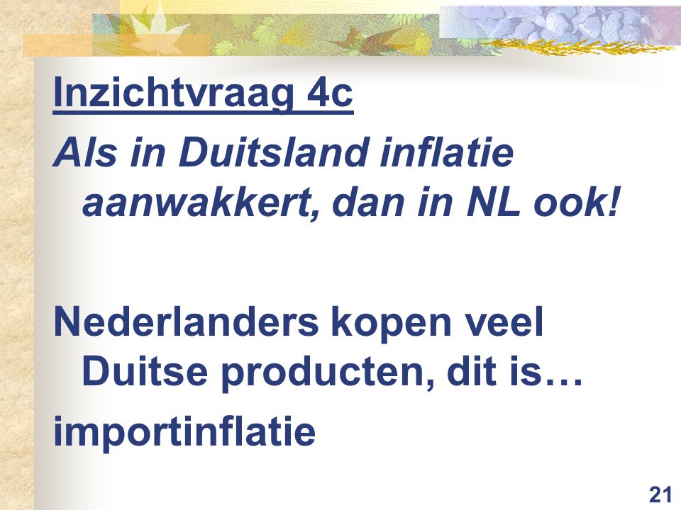 Inzichtvraag 4c Als in Duitsland inflatie aanwakkert, dan in NL ook! Nederlanders kopen veel Duitse producten, dit is…