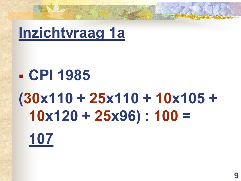 Inzichtvraag 1a CPI 1985 (30x x x x x96) : 100 = 107