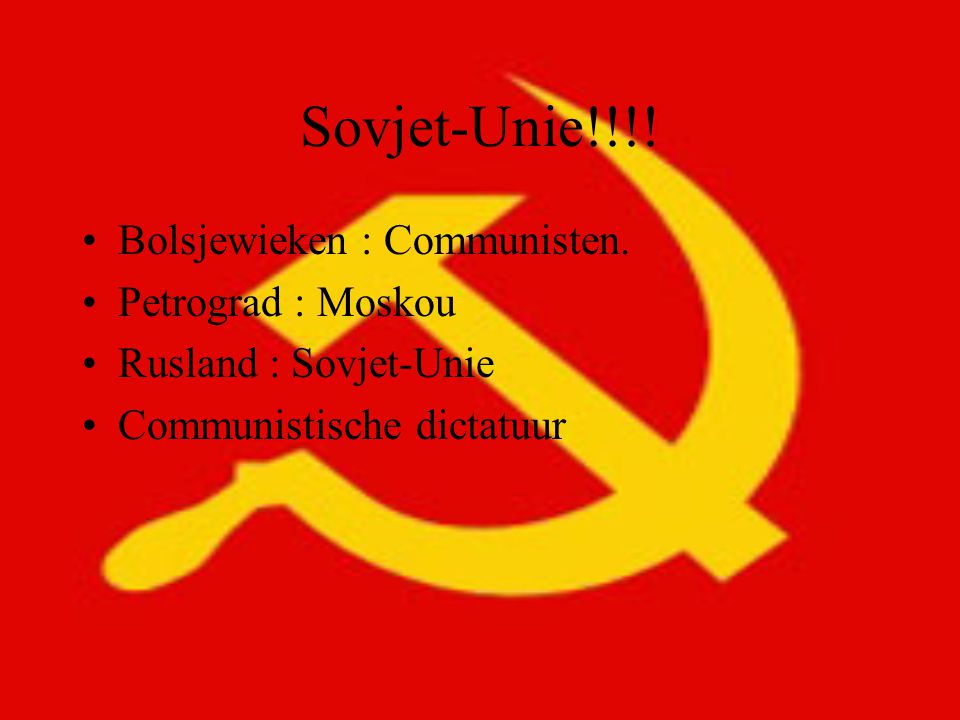 Sovjet-Unie!!!! Bolsjewieken : Communisten. Petrograd : Moskou