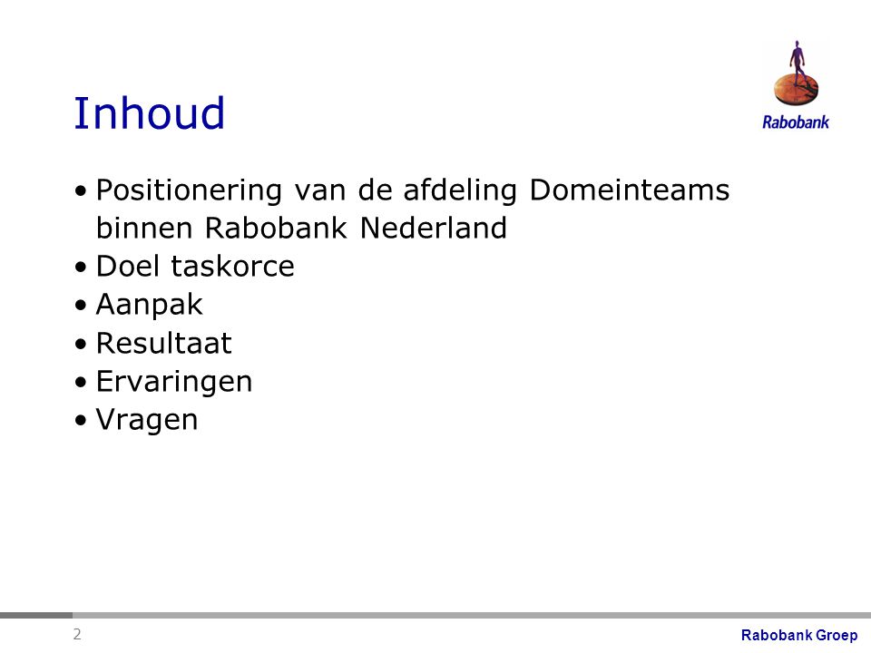 Inhoud Positionering van de afdeling Domeinteams binnen Rabobank Nederland. Doel taskorce. Aanpak.