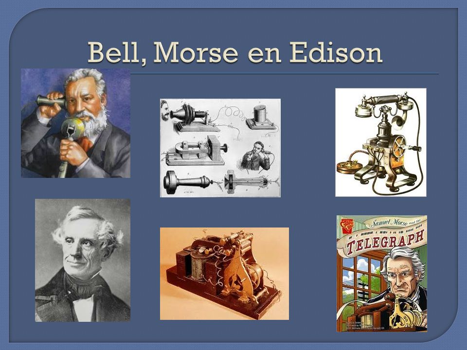 Bell, Morse en Edison