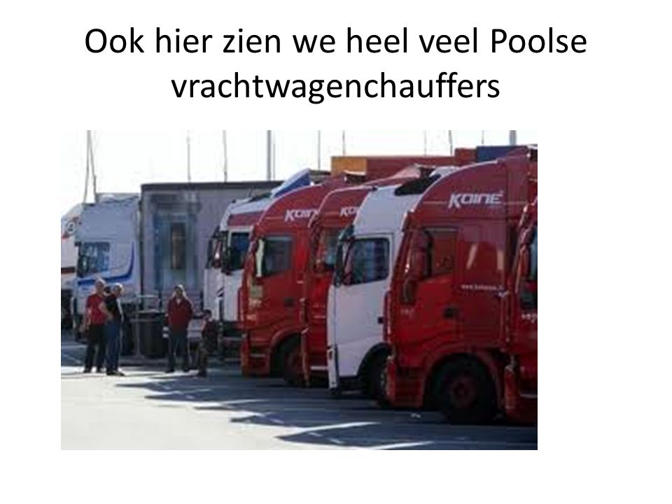 Ook hier zien we heel veel Poolse vrachtwagenchauffers