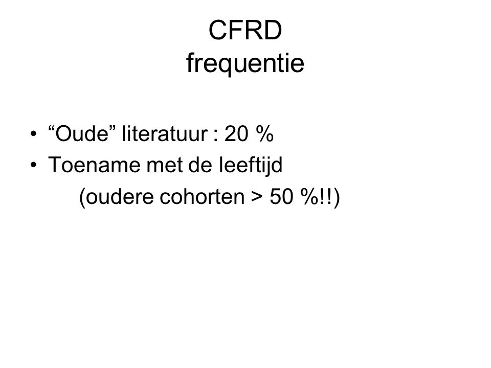 CFRD frequentie Oude literatuur : 20 % Toename met de leeftijd
