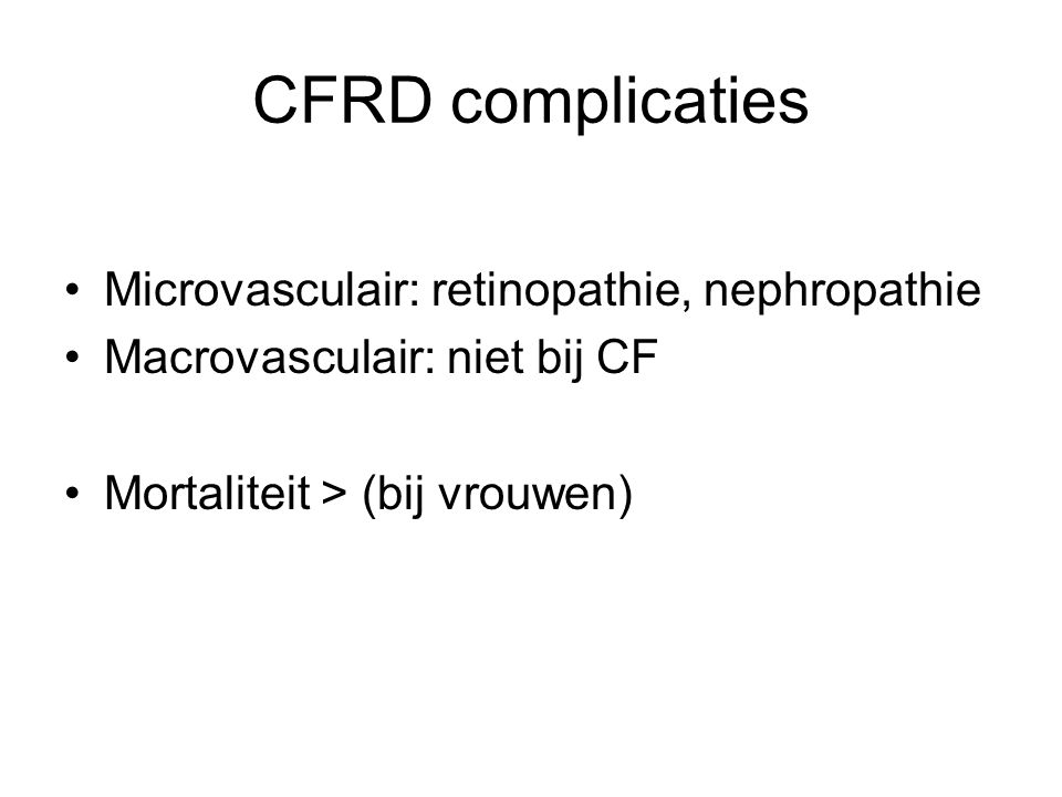 CFRD complicaties Microvasculair: retinopathie, nephropathie