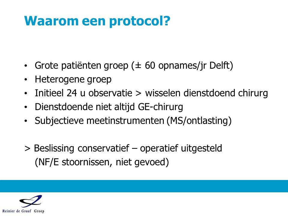 Waarom een protocol Grote patiënten groep (± 60 opnames/jr Delft)