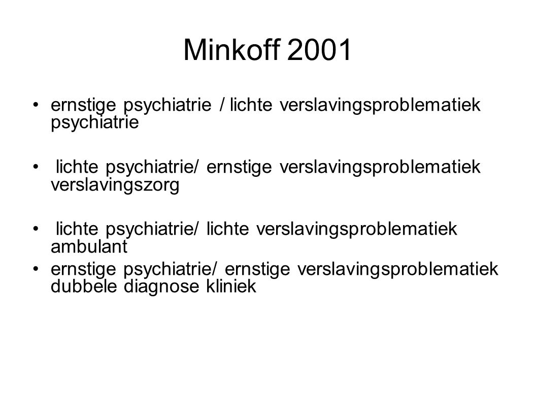 Minkoff 2001 ernstige psychiatrie / lichte verslavingsproblematiek psychiatrie.