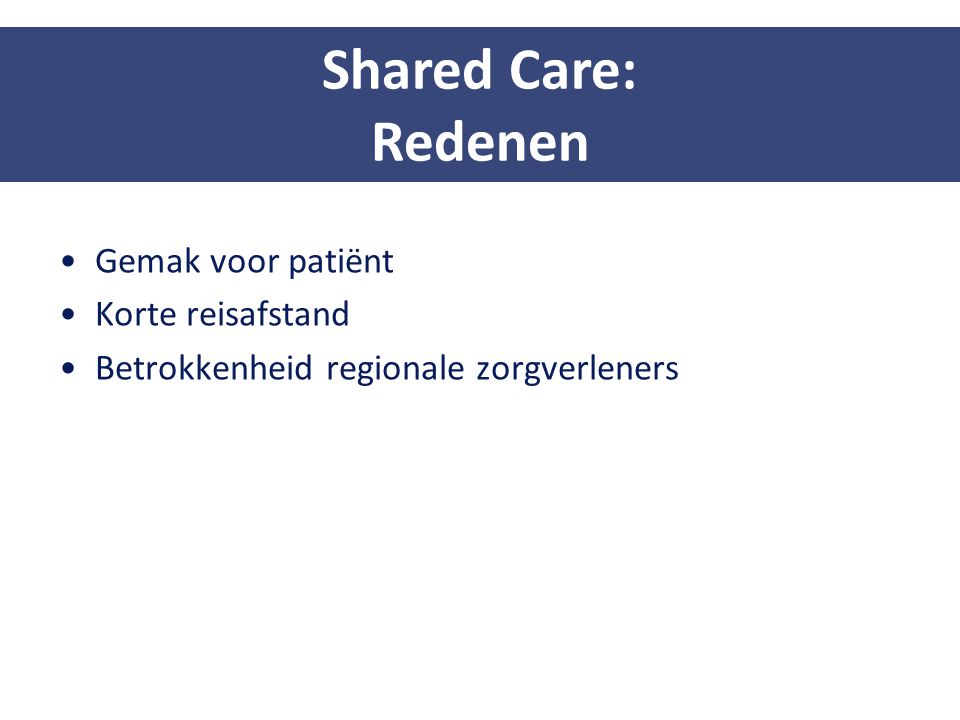 Shared Care: Redenen Gemak voor patiënt Korte reisafstand
