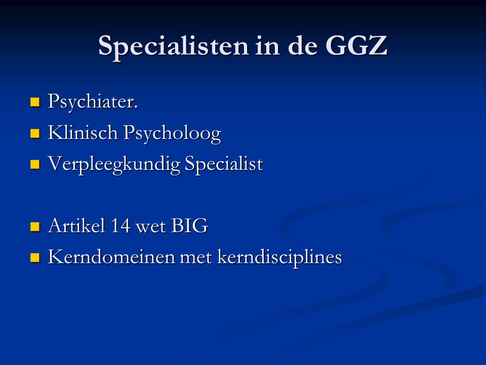 Specialisten in de GGZ Psychiater. Klinisch Psycholoog