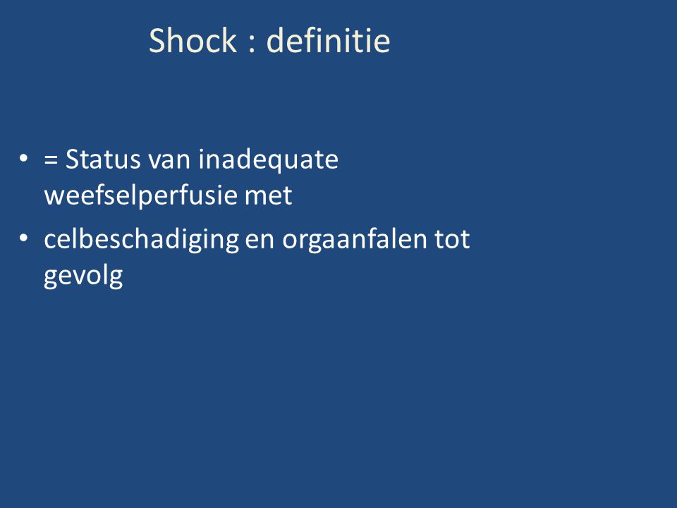 Shock : definitie = Status van inadequate weefselperfusie met