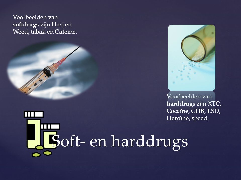 Voorbeelden van softdrugs zijn Hasj en Weed, tabak en Cafeïne.
