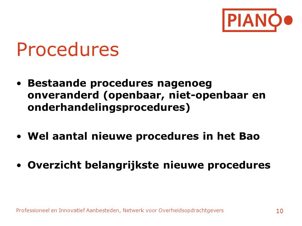Procedures Bestaande procedures nagenoeg onveranderd (openbaar, niet-openbaar en onderhandelingsprocedures)