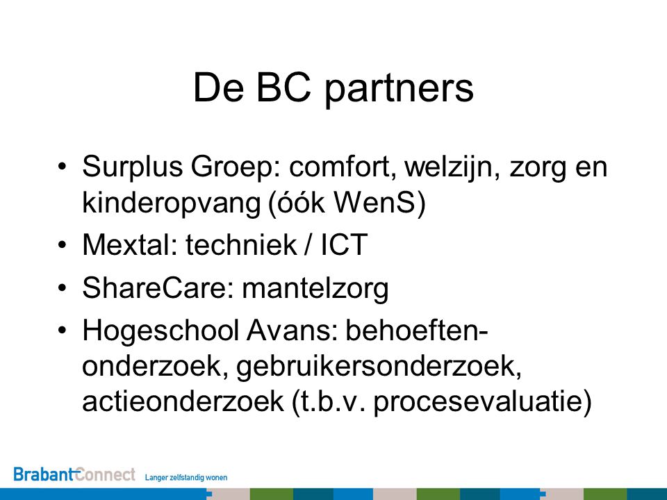 De BC partners Surplus Groep: comfort, welzijn, zorg en kinderopvang (óók WenS) Mextal: techniek / ICT.