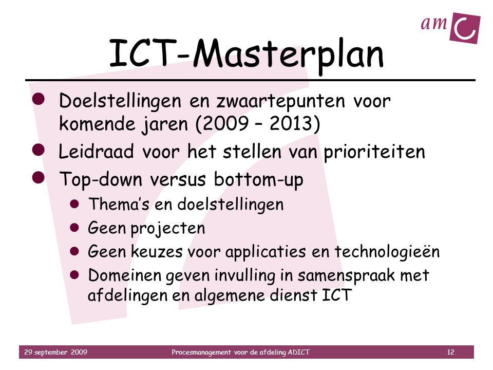 ICT-Masterplan Doelstellingen en zwaartepunten voor komende jaren (2009 – 2013) Leidraad voor het stellen van prioriteiten.
