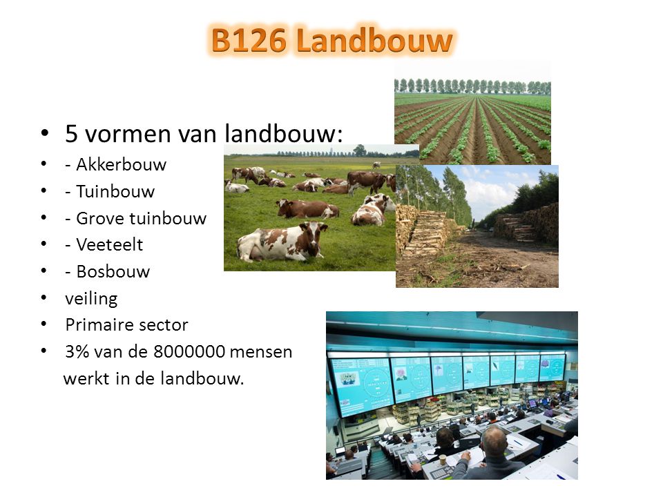 B126 Landbouw 5 vormen van landbouw: - Akkerbouw - Tuinbouw