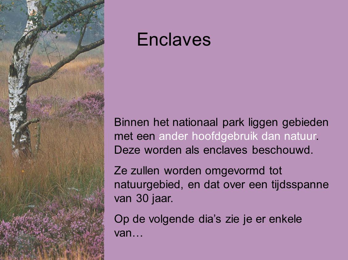 Enclaves Binnen het nationaal park liggen gebieden met een ander hoofdgebruik dan natuur. Deze worden als enclaves beschouwd.