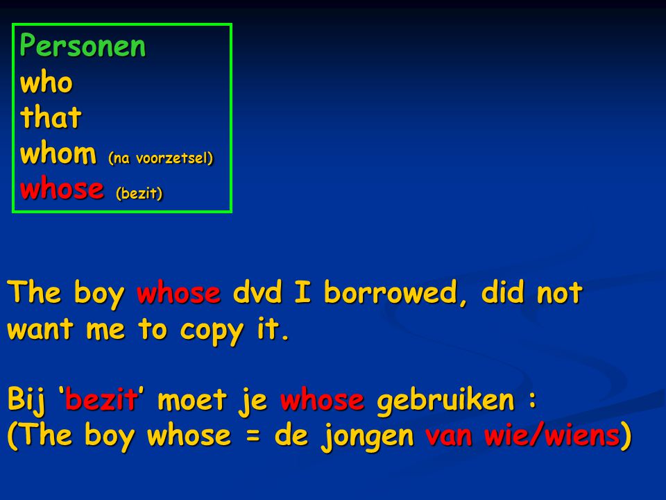 Personen who that whom (na voorzetsel) whose (bezit)