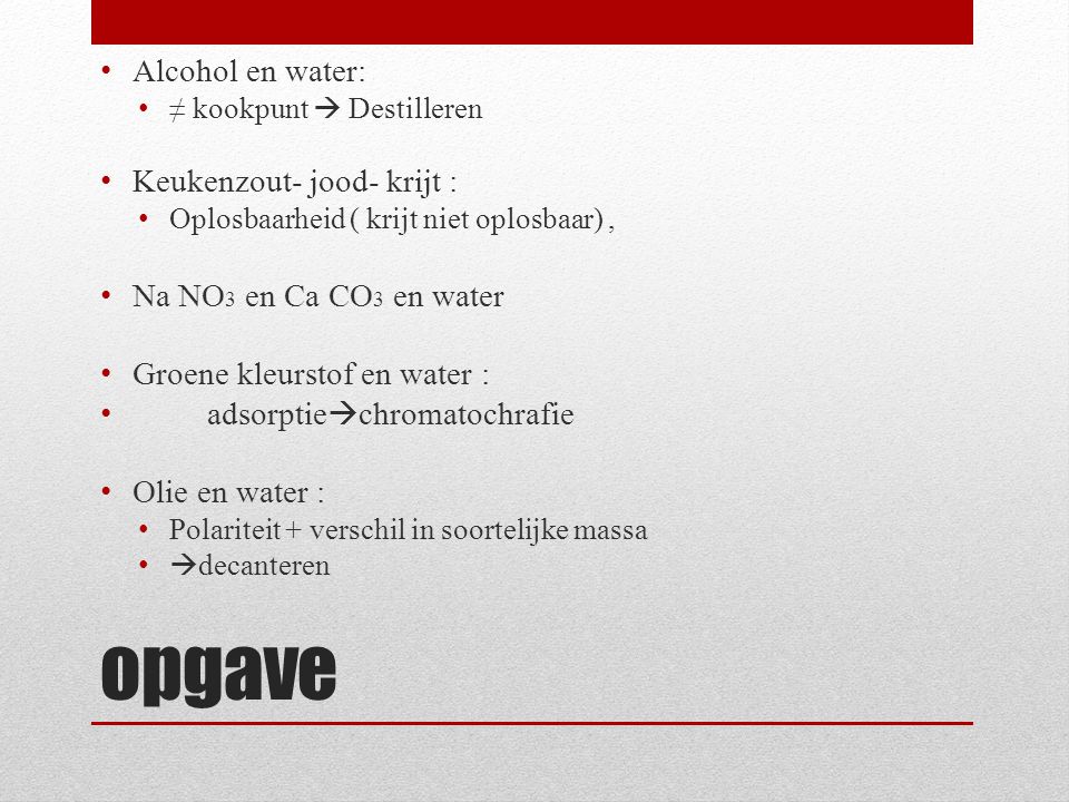 opgave Alcohol en water: Keukenzout- jood- krijt :