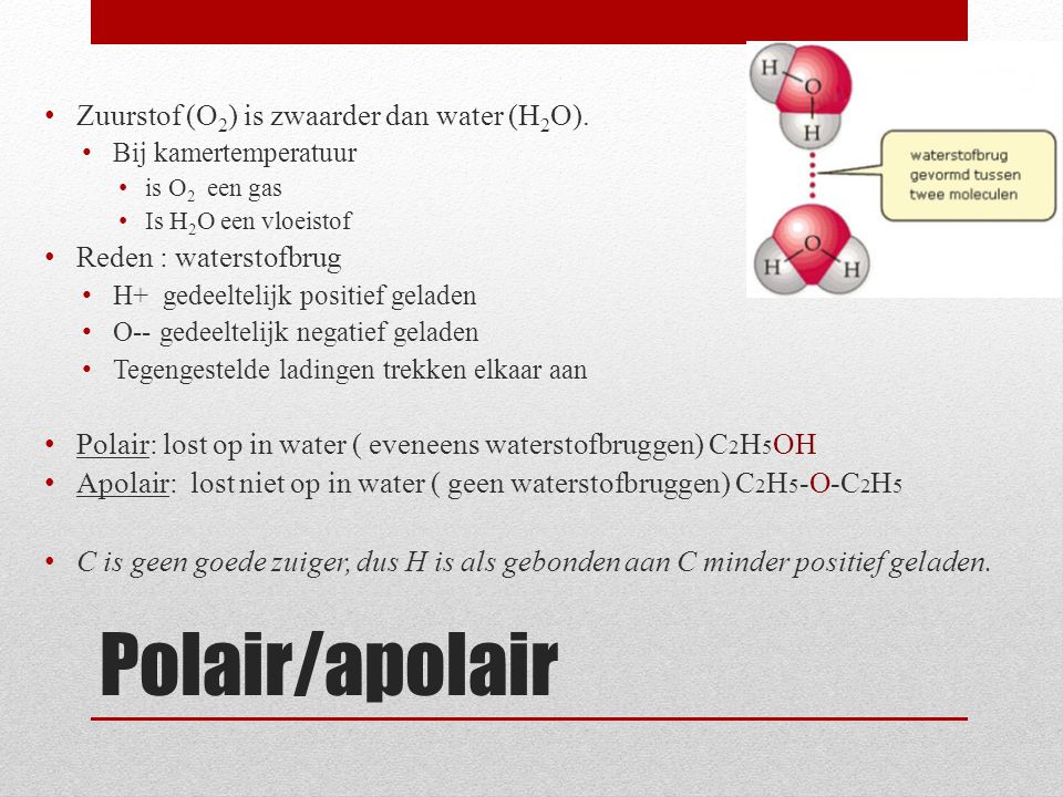 Polair/apolair Zuurstof (O2) is zwaarder dan water (H2O).