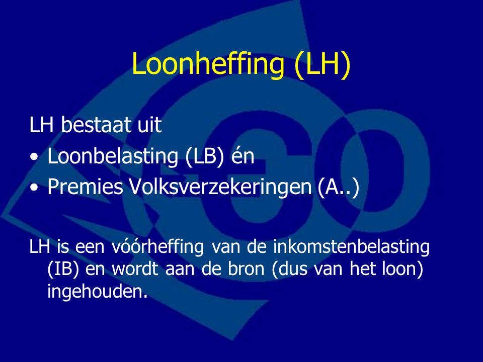 Loonheffing (LH) LH bestaat uit Loonbelasting (LB) én