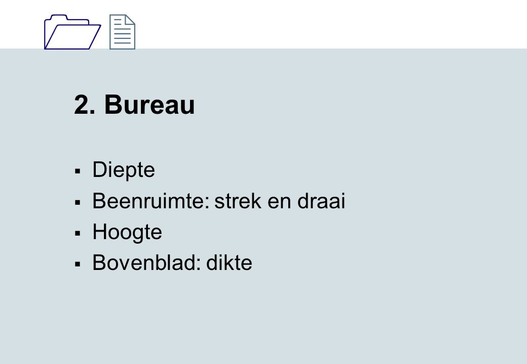 2. Bureau Diepte Beenruimte: strek en draai Hoogte Bovenblad: dikte