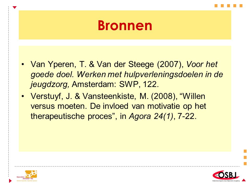 Bronnen Van Yperen, T. & Van der Steege (2007), Voor het goede doel. Werken met hulpverleningsdoelen in de jeugdzorg, Amsterdam: SWP, 122.