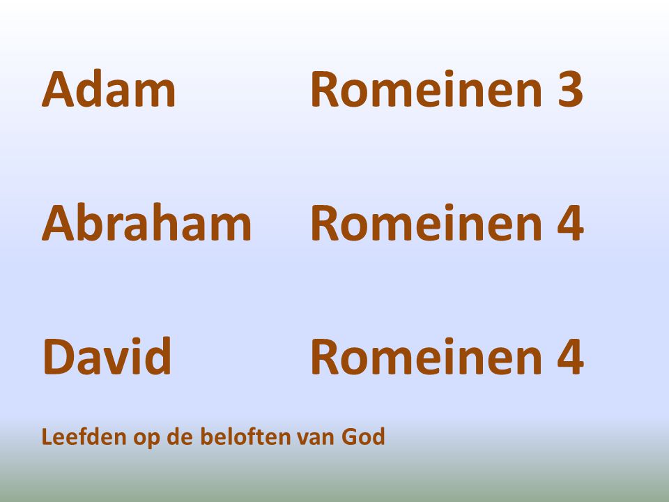 Adam Romeinen 3 Abraham Romeinen 4 David Romeinen 4