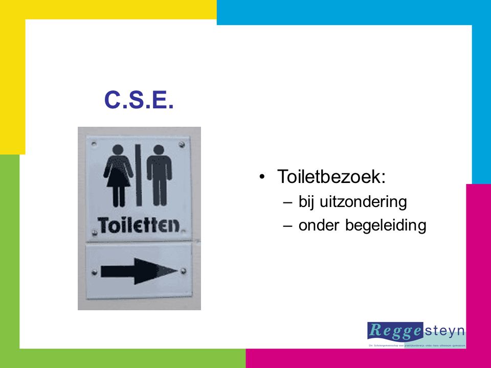 Toiletbezoek: bij uitzondering onder begeleiding C.S.E.