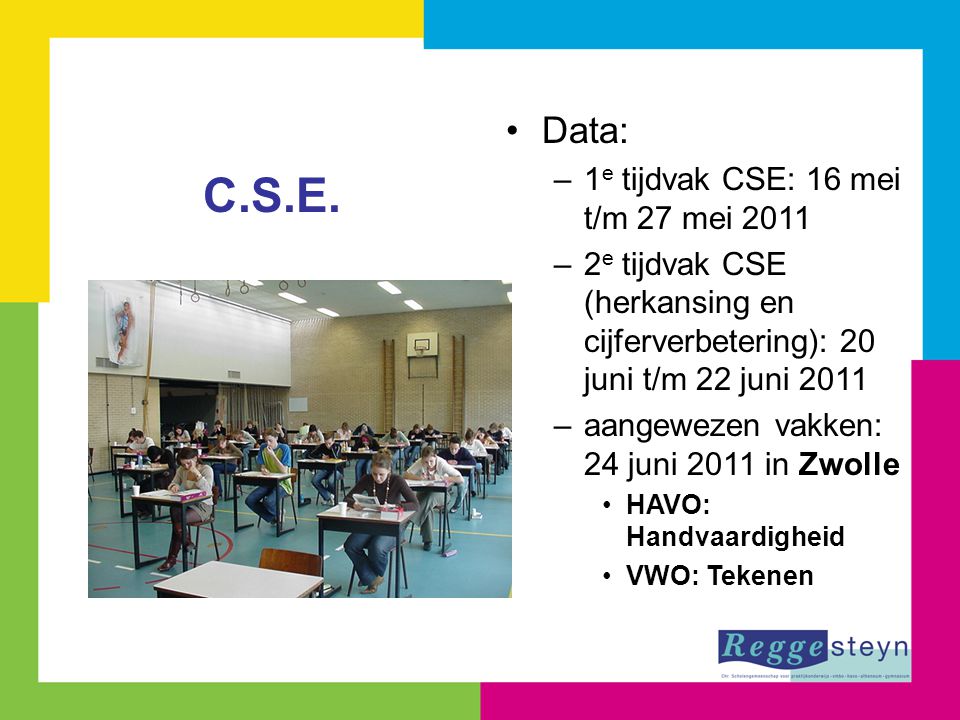 C.S.E. Data: 1e tijdvak CSE: 16 mei t/m 27 mei 2011