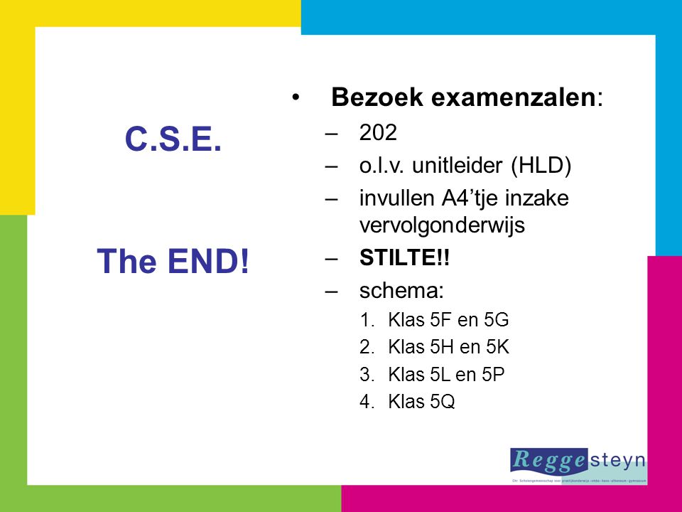 C.S.E. The END! Bezoek examenzalen: 202 o.l.v. unitleider (HLD)
