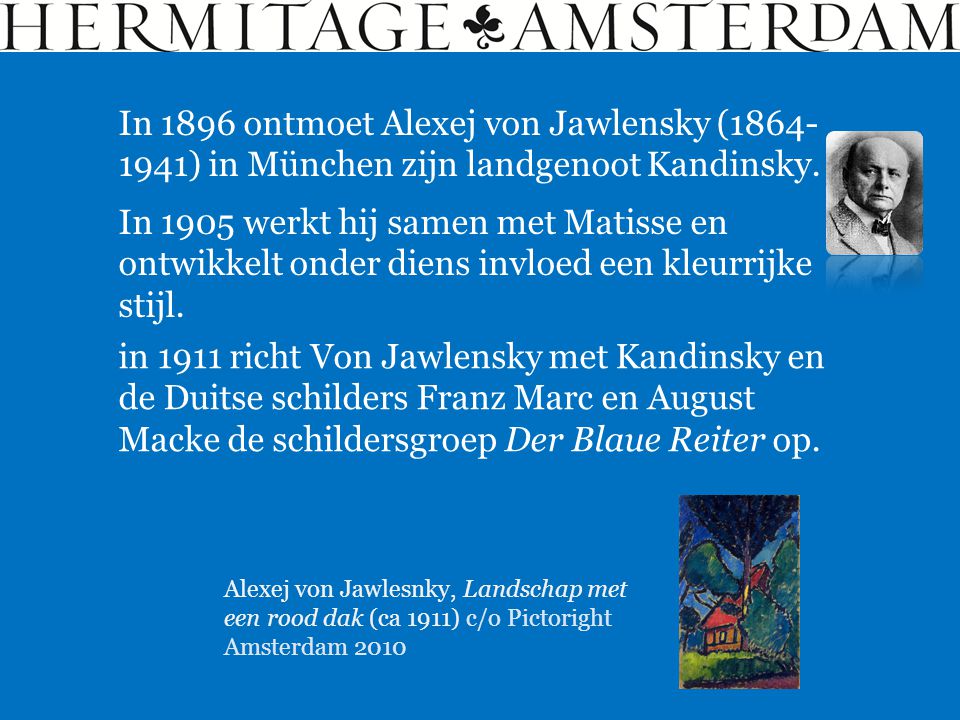 In 1896 ontmoet Alexej von Jawlensky ( ) in München zijn landgenoot Kandinsky.