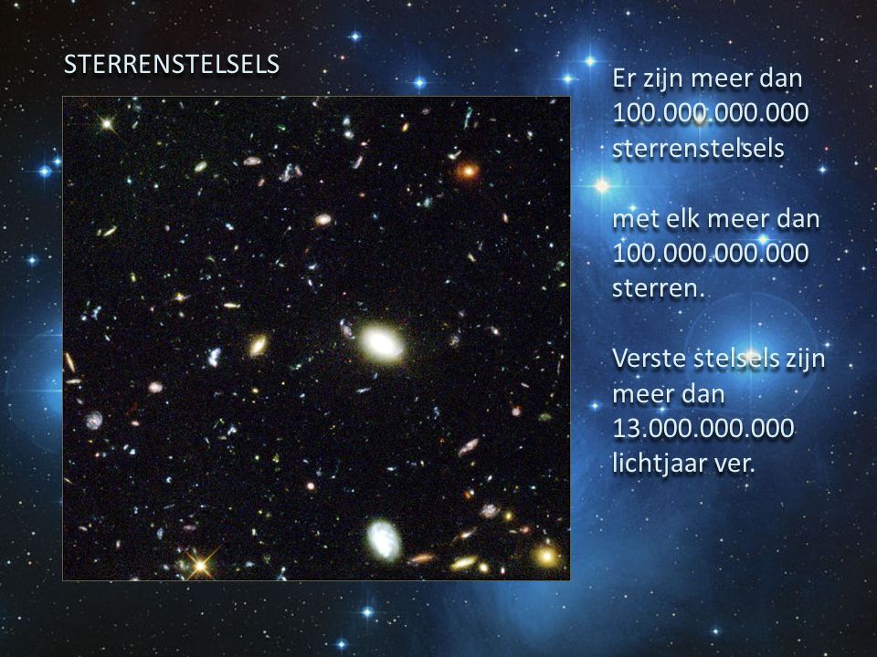 STERRENSTELSELS Er zijn meer dan sterrenstelsels. met elk meer dan sterren.