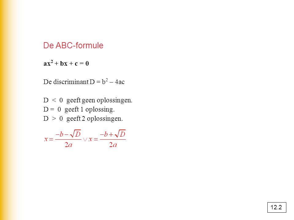 De ABC-formule ax2 + bx + c = 0 De discriminant D = b2 – 4ac