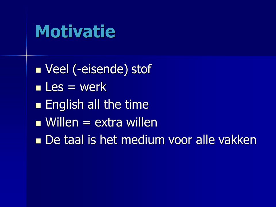 Motivatie Veel (-eisende) stof Les = werk English all the time