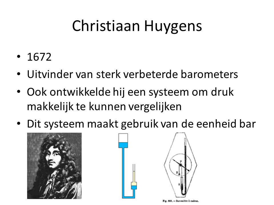 Christiaan Huygens 1672 Uitvinder van sterk verbeterde barometers