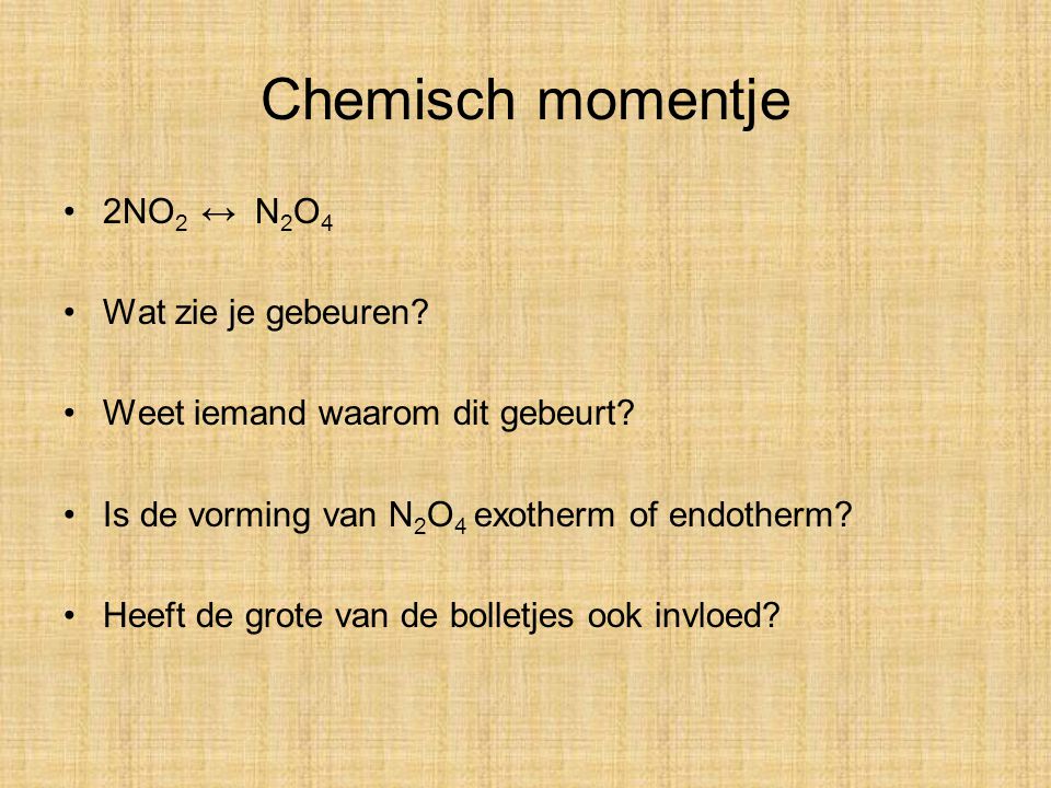 Chemisch momentje 2NO2 ↔ N2O4 Wat zie je gebeuren