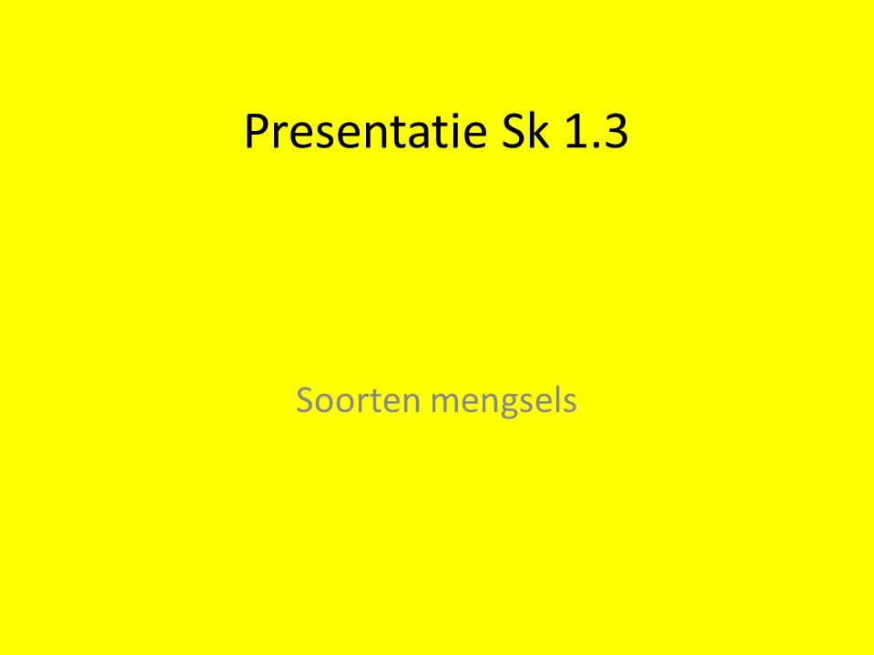 Presentatie Sk 1.3 Soorten mengsels