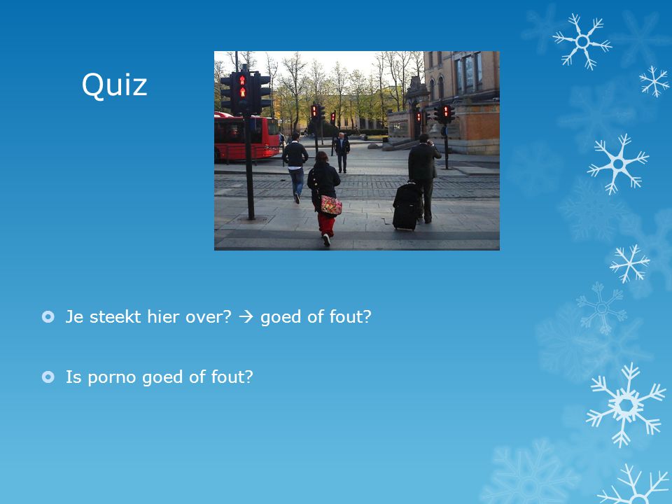Quiz Je steekt hier over  goed of fout Is porno goed of fout