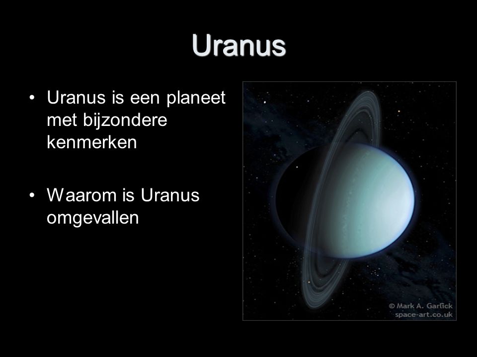 Uranus Uranus is een planeet met bijzondere kenmerken