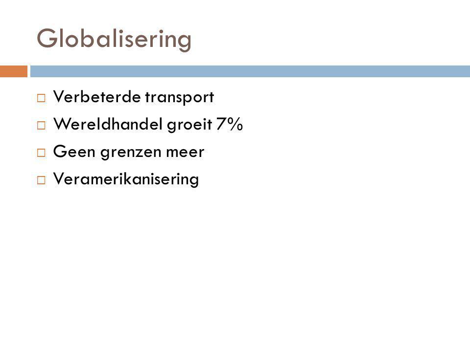 Globalisering Verbeterde transport Wereldhandel groeit 7%