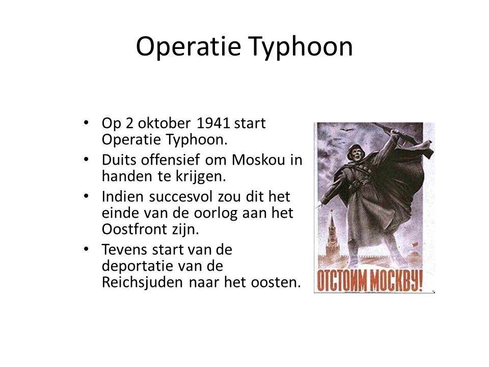 Operatie Typhoon Op 2 oktober 1941 start Operatie Typhoon.