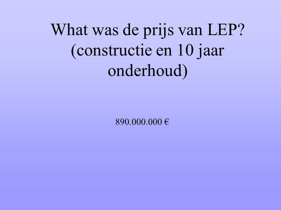 What was de prijs van LEP (constructie en 10 jaar onderhoud)