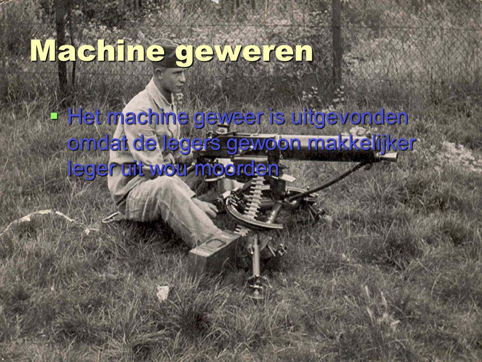 Machine geweren Het machine geweer is uitgevonden omdat de legers gewoon makkelijker leger uit wou moorden.