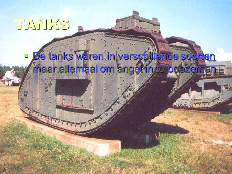 TANKS De tanks waren in verschillende soorten maar allemaal om angst in te boezemen.