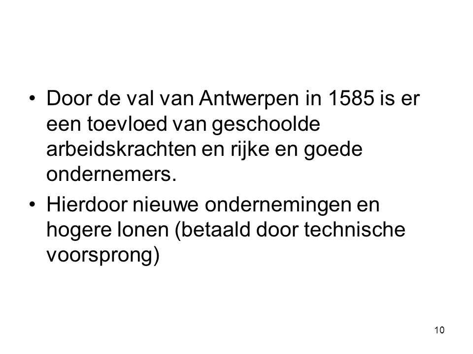 Door de val van Antwerpen in 1585 is er een toevloed van geschoolde arbeidskrachten en rijke en goede ondernemers.