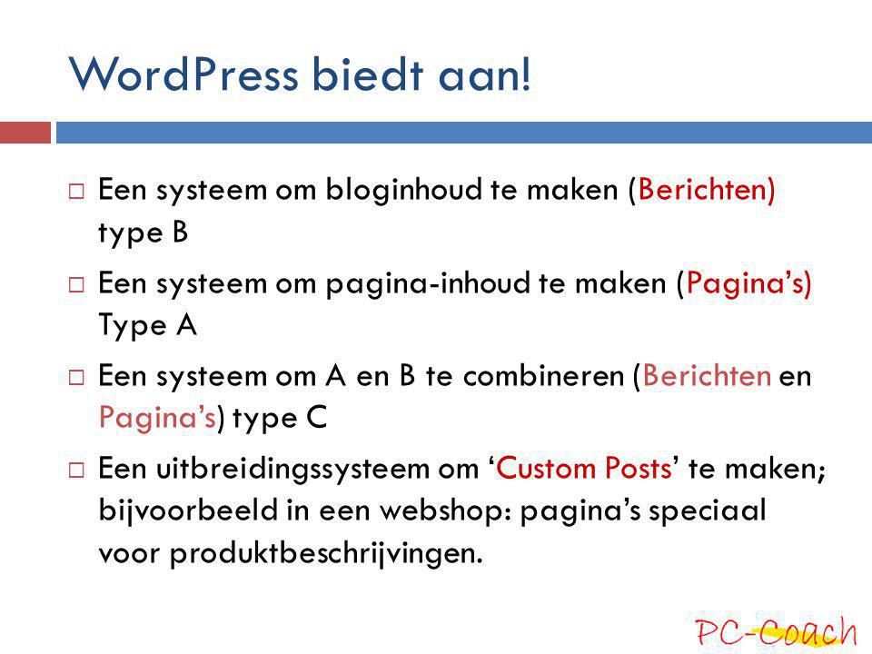 WordPress biedt aan! Een systeem om bloginhoud te maken (Berichten) type B. Een systeem om pagina-inhoud te maken (Pagina’s) Type A.