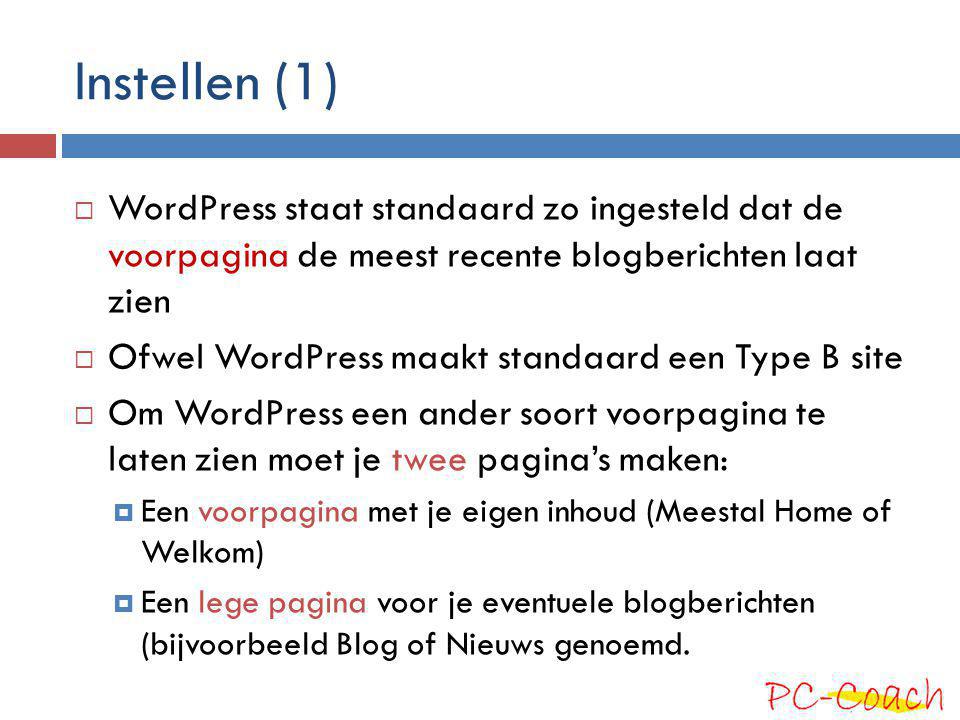 Instellen (1) WordPress staat standaard zo ingesteld dat de voorpagina de meest recente blogberichten laat zien.