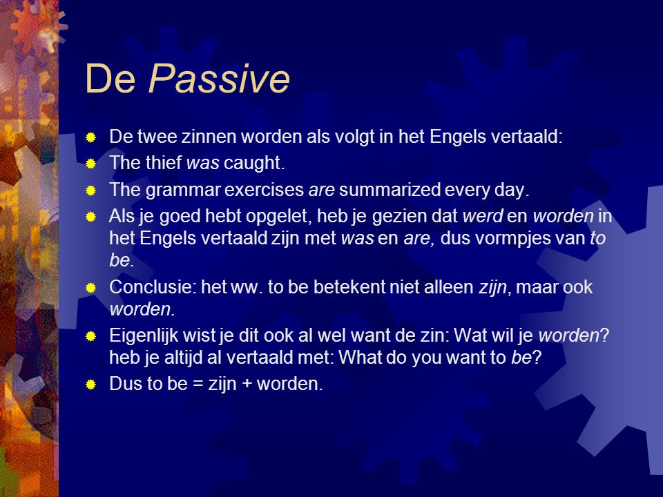 De Passive De twee zinnen worden als volgt in het Engels vertaald: