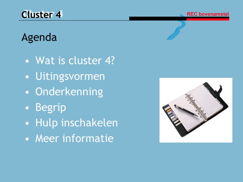 Agenda Wat is cluster 4 Uitingsvormen Onderkenning Begrip